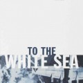 To The White Sea