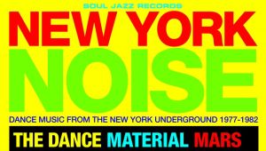 New York Noise: Dance Music From The New York Underground, 1977-82